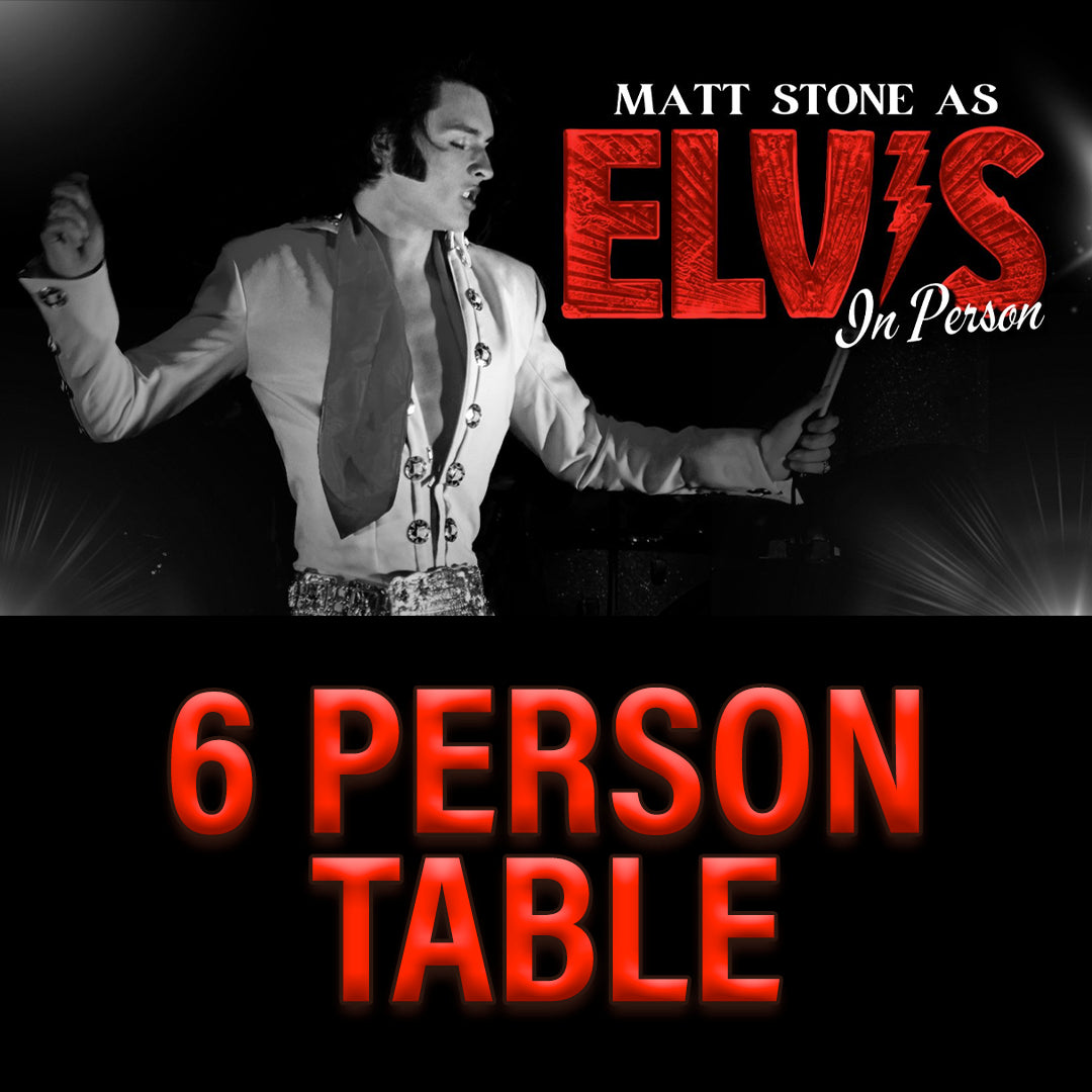 Road House Nation Presents: Matt Stone as Elvis 10/25/26 - 6-Person Table Seating