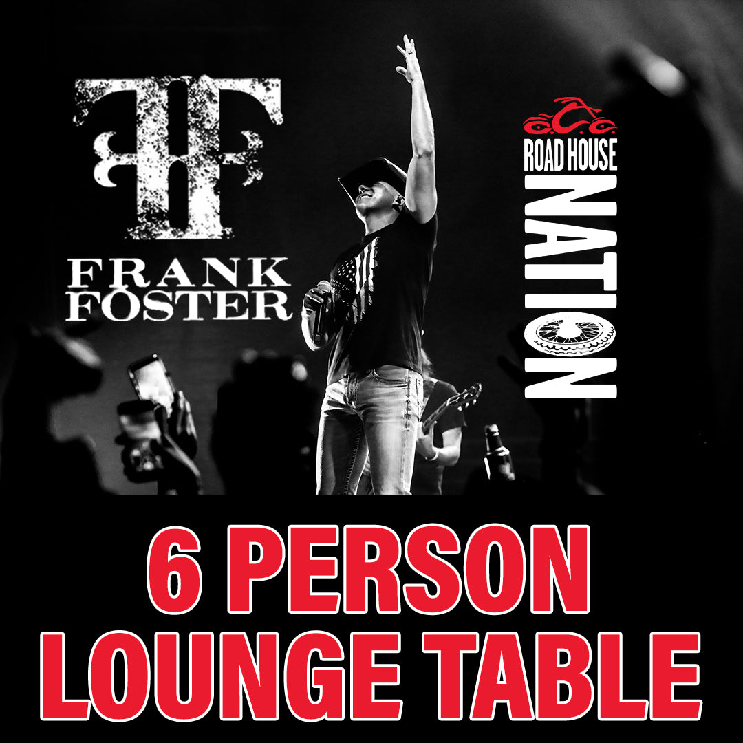 Road House Nation Presents: Frank Foster w/ Special Guest Pete Hunt Band 12/4/26 - Side Stage 6 Person Lounge Table