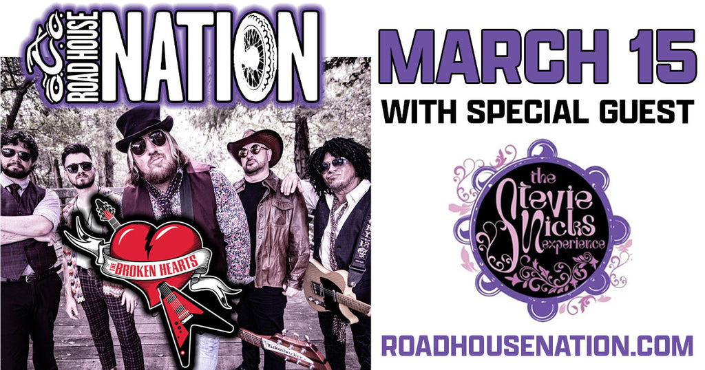 Road House Nation Presents: The Broken Hearts w/ Special Guest The Stevie Nicks Experience 3/15/24