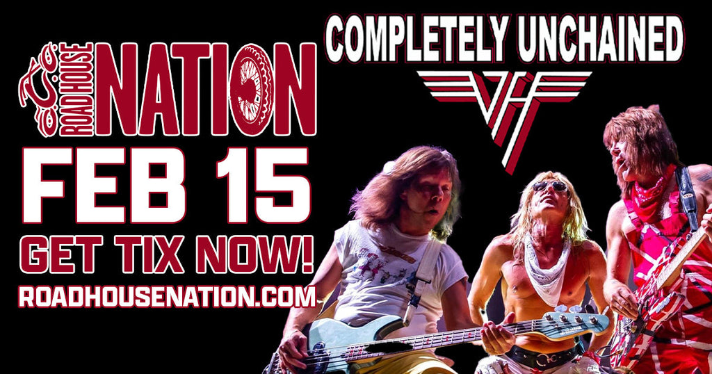 Road House Nation Presents: Completely Unchained- Van Halen Tribute 2/15/25