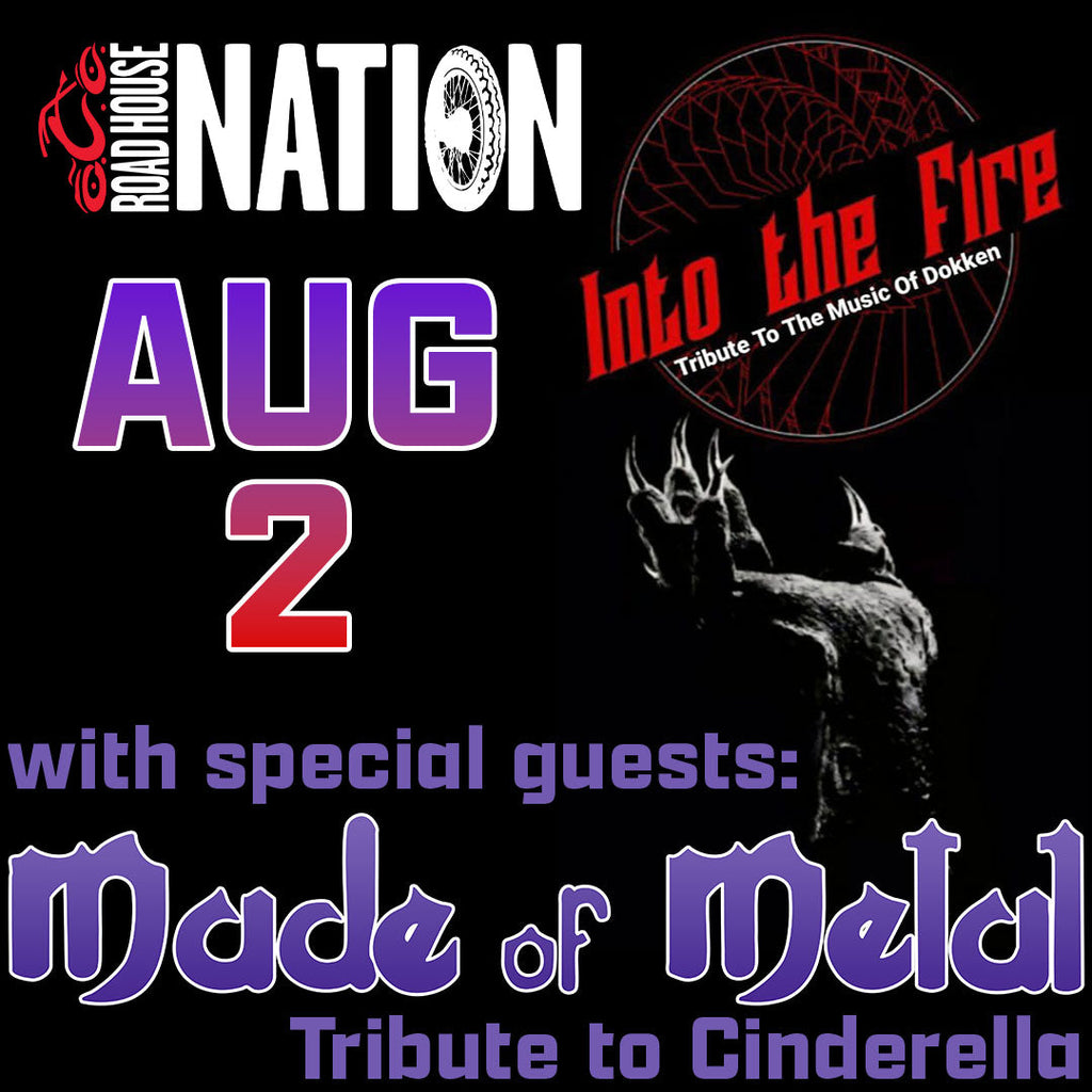 Road House Nation Presents: Into The Fire (Dokken Tribute) w/ Special Guests Made of Metal (Cinderella Tribute) 8/2/25