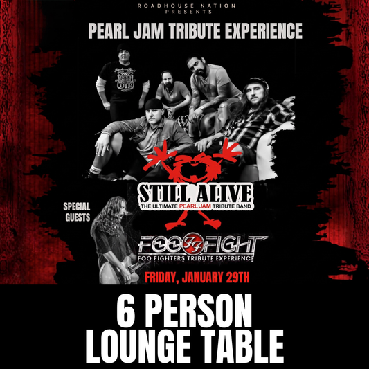 Road House Nation Presents: Still Alive w/ Special Guest Foo Fight 1/29/27 - Side Stage 6 Person Lounge Table