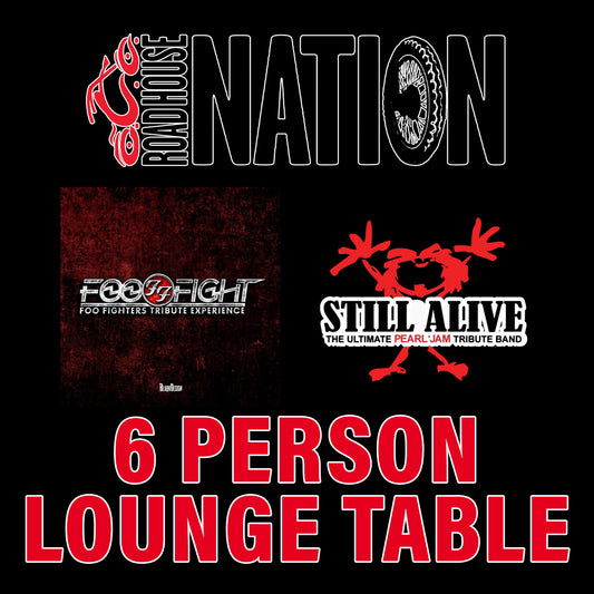 Road House Nation Presents: Still Alive w/ Special Guest Foo Fight 1/29/27 - Side Stage 6 Person Lounge Table