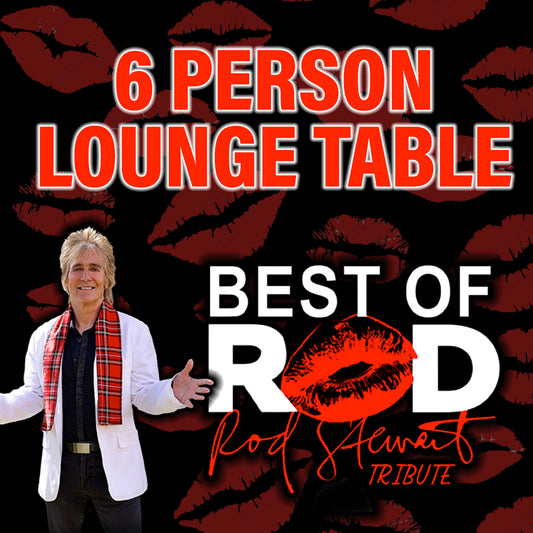 Road House Nation Presents: Best of Rod- Rod Stewart Tribute 11/1/26 - Side Stage 6 Person Lounge Table
