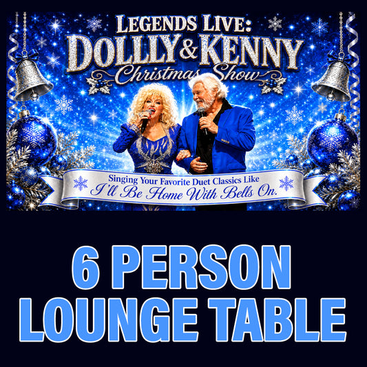 Road House Nation Presents: Legends Live: Dolly and Kenny Christmas Show 12/20/26 - Side Stage 6 Person Lounge Table