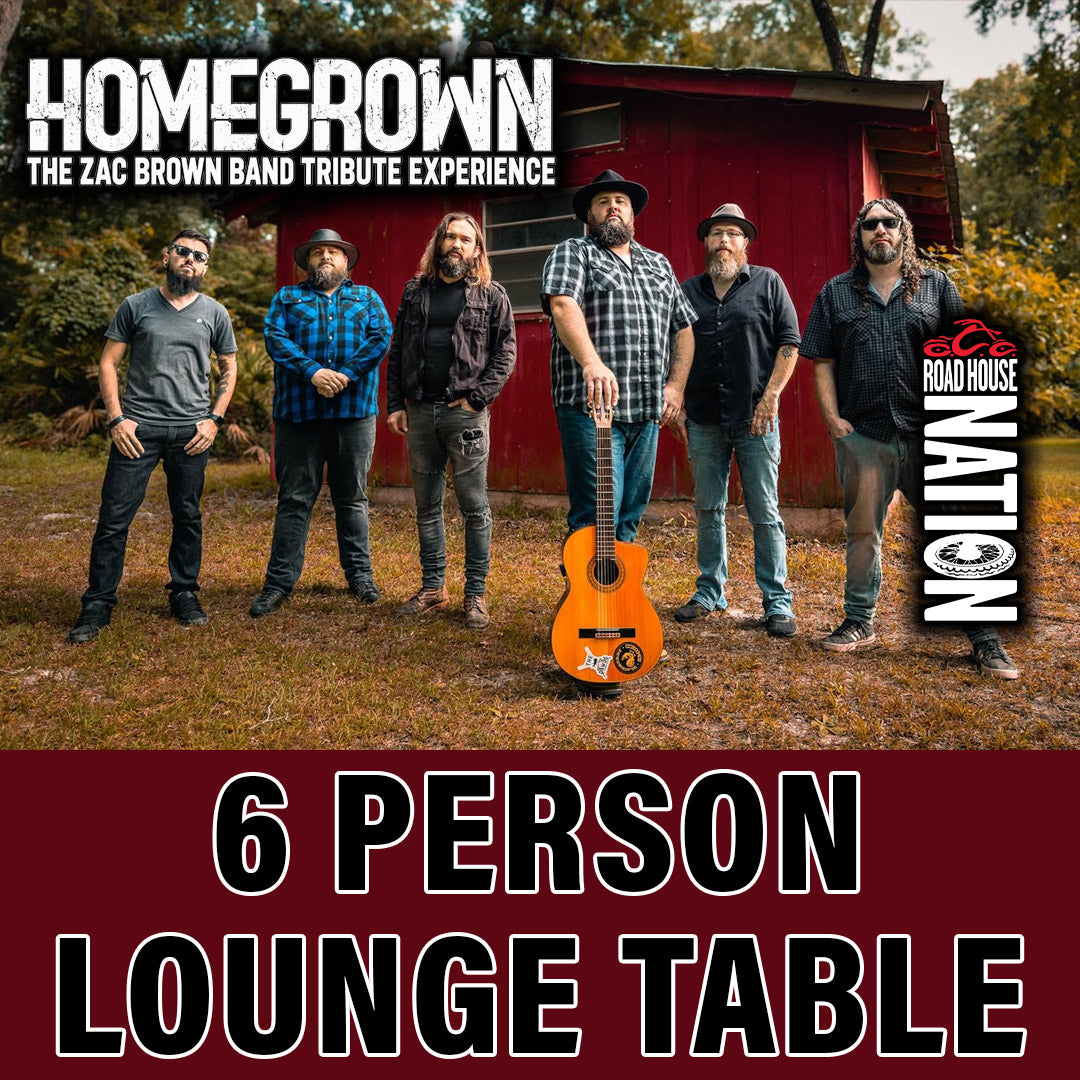 Road House Nation Presents: Homegrown- The Zac Brown Band Tribute Experience 1/17/27 - Side Stage 6 Person Lounge Table