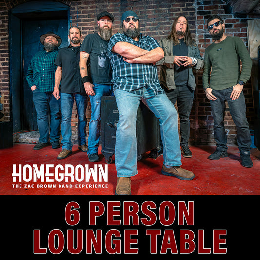 Road House Nation Presents: Homegrown- The Zac Brown Band Tribute Experience 1/17/27 - Side Stage 6 Person Lounge Table