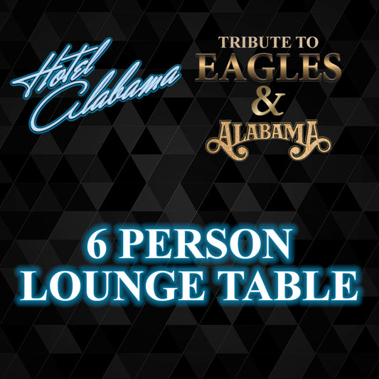 Road House Nation Presents: Hotel Alabama- Tribute to The Eagles and Alabama 10/4/26 - Side Stage 6 Person Lounge Table