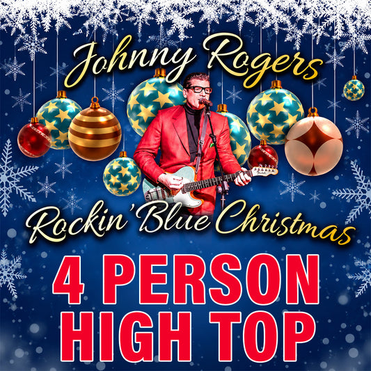 Road House Nation Presents: Johnny Rogers- Rockin' Blue Christmas 12/11/26 - Side Stage 4 Person Table