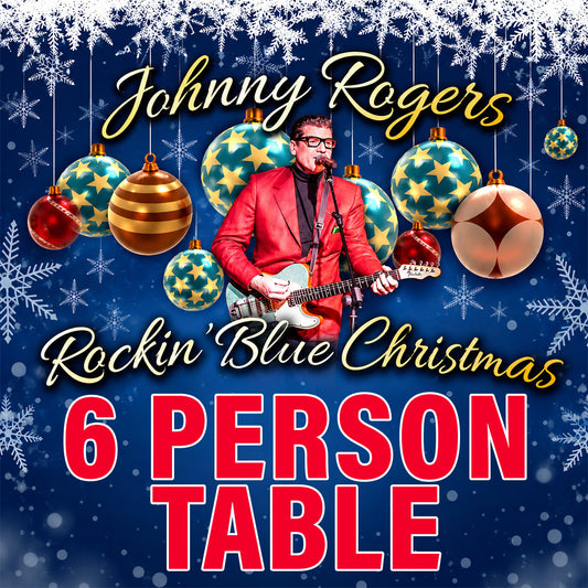 Road House Nation Presents: Johnny Rogers- Rockin' Blue Christmas 12/11/26 - 6-Person Table Seating