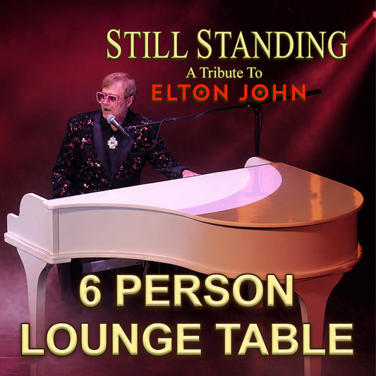 Road House Nation Presents: Still Standing- A Tribute to Elton John 10/3/26 - Side Stage 6 Person Lounge Table